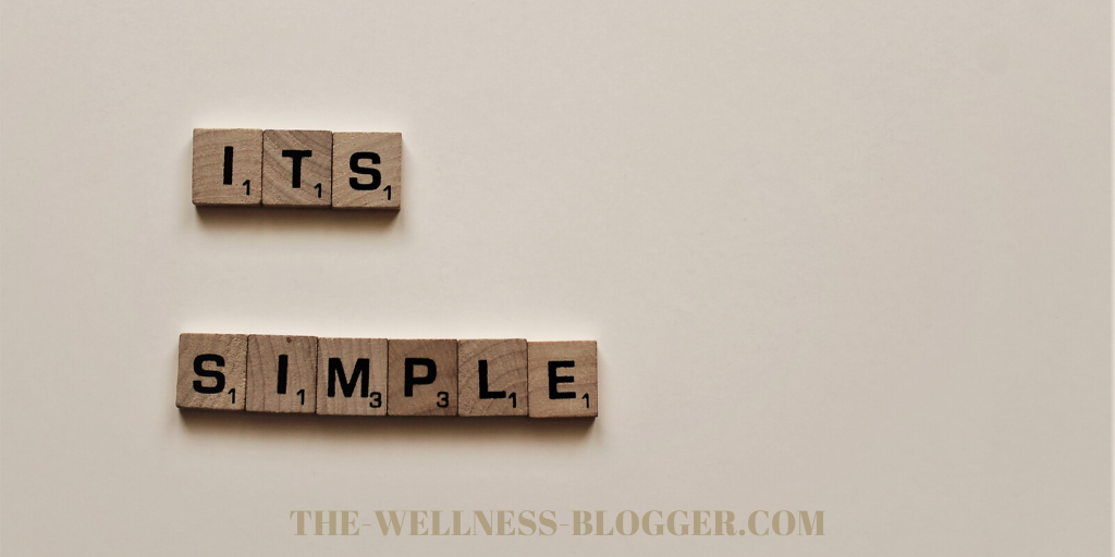 5 Practical Tips That Will Make Your Life Simpler The Wellness Blogger